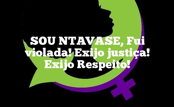 Campanha "SOU NTAVASE: Fui Violada, Exijo Justiça!"